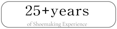 25+years of Shoemaking Experience