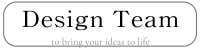 Design Team
to bring vour ideas to life